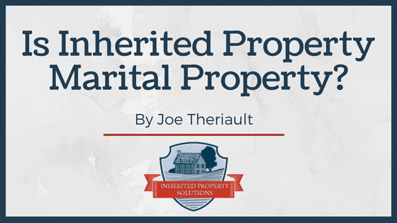 Is Inherited Property Marital Property? Inherited